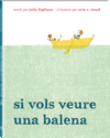 Si vols veure una balena Si vols veure una balena