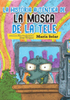 La historia autentica de la mosca de la tele La historia autentica de la mosca de la tele
